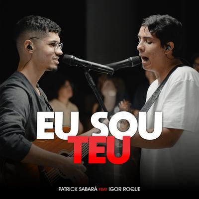 Eu Sou Teu (Ao Vivo) By Patrick Sabará, Igor Roque's cover
