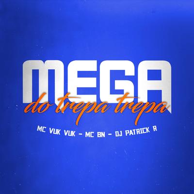 Mega do Trepa Trepa By Mc Vuk Vuk, MC BN, DJ Patrick R's cover