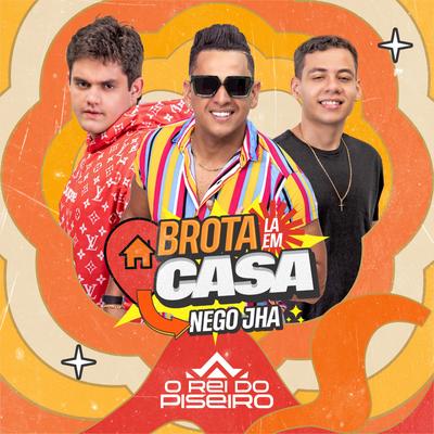 Brota Lá em Casa By O Rei Do Piseiro, Nêgo Jhá's cover