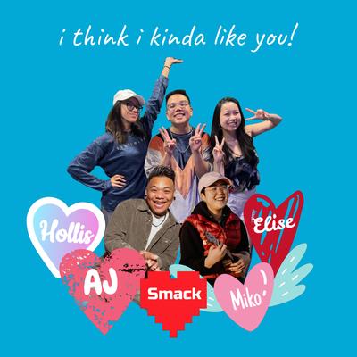 I Think I Kinda Like You! By Super Smack, AJ Rafael, Hollis, Elise Go, Miko Shudo's cover