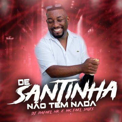 De Santinha Não Tem Nada By Dj Rafael Nk, Mc Fael Sales's cover