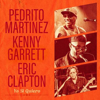 Yo Si Quiero By Pedrito Martinez, Eric Clapton, Kenny Garrett's cover