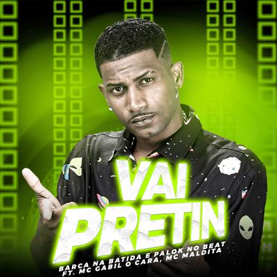 Vai Pretin (feat. Mc Gabil o Cara & Mc Maldita) (feat. Mc Gabil o Cara & Mc Maldita) By Palok no Beat, Barca Na Batida, Mc Gabil o Cara, Mc Maldita's cover