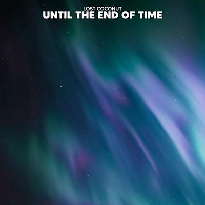 Until The End Of Time By Lost Coconut's cover