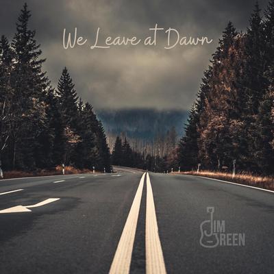 We Leave at Dawn By Jim Green's cover