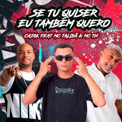 Se Tu Quiser Eu Também Quero (feat. Mc Talibã & Mc TH) By Cajak no beat, Mc Talibã, Mc Th's cover