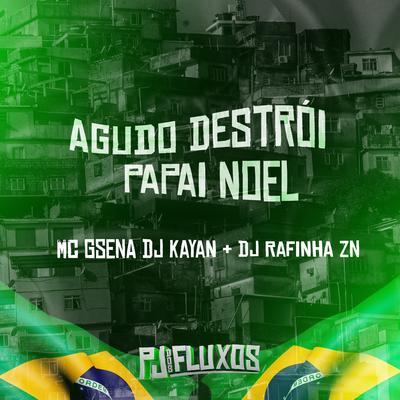 AGUDO DESTRÓI PAPAI NOEL By DJ RAFINHA ZN, dj kayan, MC Gsena, Mc Gw's cover