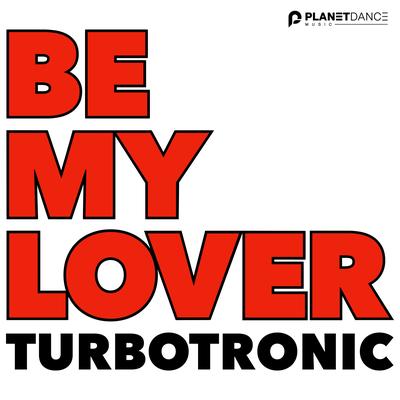 Be My Lover By Turbotronic's cover