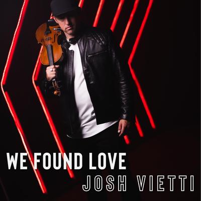 We Found Love By Josh Vietti's cover