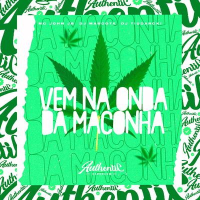 Vem na Onda da Maconha By DJ TiuDarcki, MC John JB, DJ MASCOTE's cover