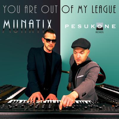 You Are out of My League (Pesukone Remix) By Munatix, Pesukone's cover