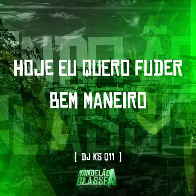Hoje Eu Quero Fuder Bem Maneiro By DJ KS 011's cover