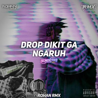 DROP DIKIT GA NGARUH ROHAN RMX By Rohan Fvnky's cover
