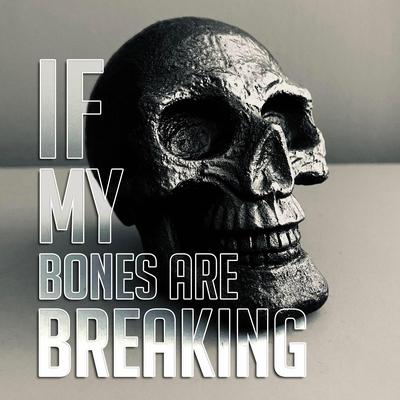 If My Bones Are Breaking's cover