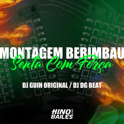 Montagem Berimbau - Senta Com Força By DJ Guih Original, DJ DG BEAT's cover