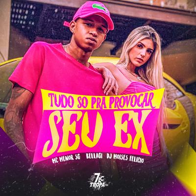 Tudo Só pra Provocar Seu Ex By MC MENOR SG, Bellagi, Dj Moises Felicio's cover