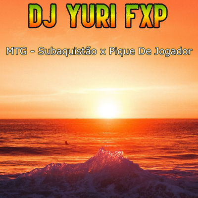 MTG - Subaquistão x Pique De Jogador By DJ Yuri FXP's cover