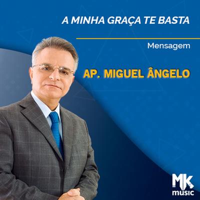 A Minha Graça te Basta Parte 1 By Apóstolo Miguel Ângelo's cover