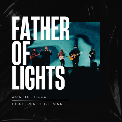 Father Of Lights (Live) By Justin Rizzo, Matt Gilman's cover