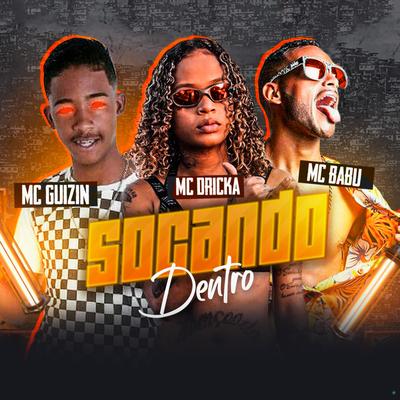 Socando Dentro (feat. Mc Babu & Mc Dricka) (feat. Mc Babu & Mc Dricka) By MC GUIZIN, Mc Babu, Mc Dricka's cover