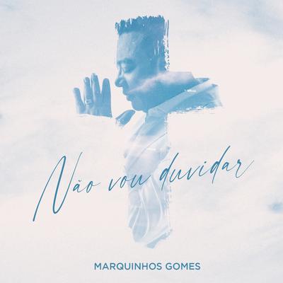 Não vou duvidar By Marquinhos Gomes's cover