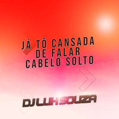 Já Tô Cansada de Falar Cabelo Solto By Dj Luh Souza's cover