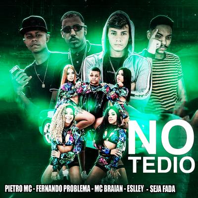 No Tedio (feat. Eslley & Seja Fada) By Pietro Mc, Fernando Problema, MC Braian, Eslley, Seja Fada's cover