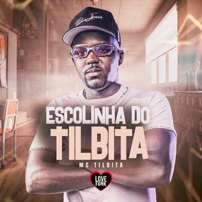 Escolinha do Tilbita By MC TILBITA, Love Funk's cover