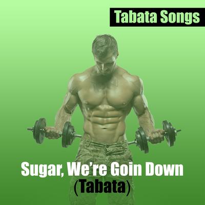 Sugar, We're Goin Down (Tabata) By Tabata Songs's cover