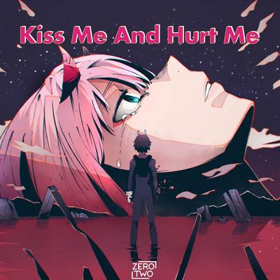 Kiss Me And Hurt Me (Tik Tok) By Zero Two, NSZX's cover