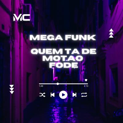 Mega Funk Quem Ta de Motão Fode By DJ Slow, MC LCKaiique, MC Celo BK's cover