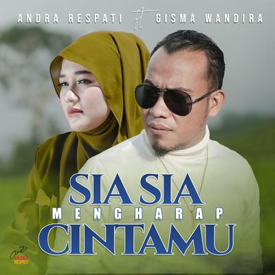 Sia Sia Mengharap Cintamu By Andra Respati, Gisma Wandira's cover