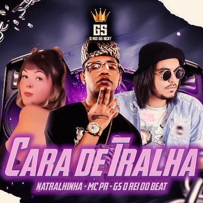 Cara de Tralha (feat. Natralhinha) By GS O Rei do Beat, MC PR, Natralhinha's cover