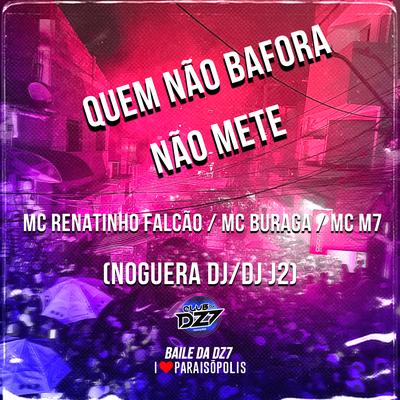 Quem Não Bafora Não Mete By MC Renatinho Falcão, DJ J2, MC M7, Noguera DJ, MC Buraga's cover