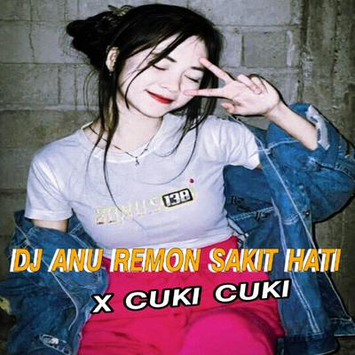 DJ Anu Remon Sakit Hati x Cuki Cuki's cover