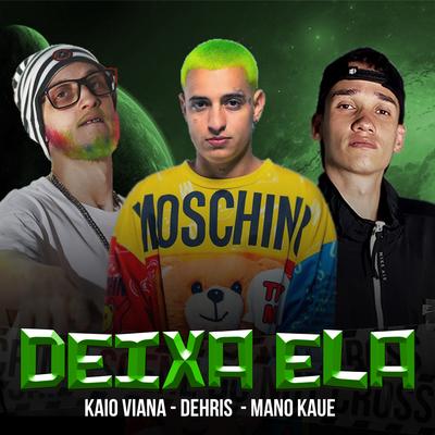 Deixa Ela By Kaio Viana, Mano Kaue, Dehris's cover