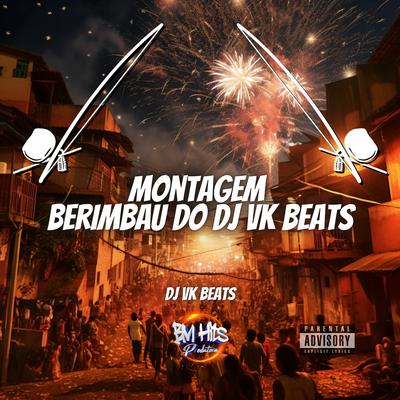 Montagem Berimbau do DJ VK Beats By DJ VK Beats, BM HITS PRODUTORA's cover