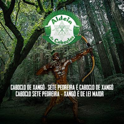 Caboclo de Xangô (Sete Pedreira É Caboclo de Xangô) / Caboclo Sete Pedreira (Xangô É de Lei Maior)'s cover