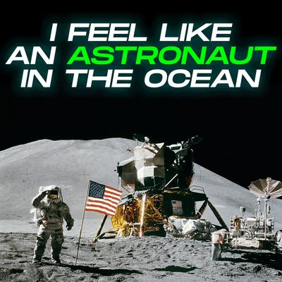 I Feel Like an Astronaut in the Ocean's cover