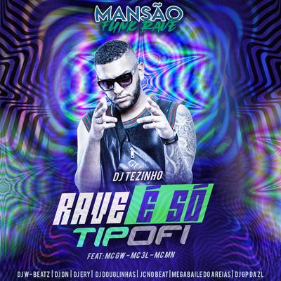 Rave É Só Tipofi (feat. MC 3L, MC MN, JC NO BEAT, DJ Ery, GP DA ZL, Megabaile Do Areias, DJ Douglinhas, DJ DN, Dj W-Beatz & MC GW) By DJ Tezinho, MC 3L, MC MN, JC NO BEAT, DJ Ery, GP DA ZL, Megabaile Do Areias, DJ Douglinhas, DJ DN, Dj W-Beatz, Mc Gw's cover