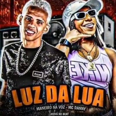 Luz da Lua By Maneiro na Voz, Mc Danny's cover