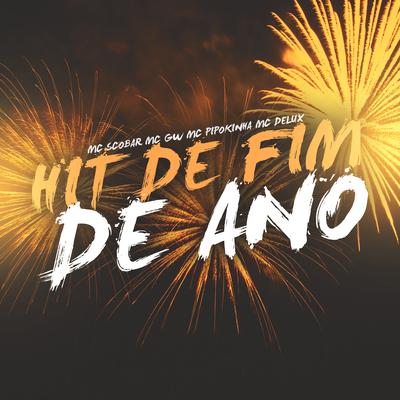 Hit de Fim de Ano By Mc Scobar, Mc Gw, MC Pipokinha, Mc Delux's cover