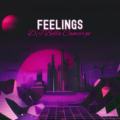 FEELINGS By Dj Bella Camargo's cover