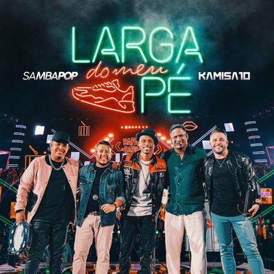 Larga do Meu Pé (Ao Vivo) By Samba Pop, Kamisa 10's cover