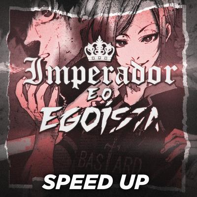 Imperador e o Egoísta (Speed Up) By PeJota10*, $hinepsj, Atilla's cover