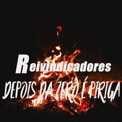 Depois da Zero É Piriga By Reivindicadores, Pacificadores's cover