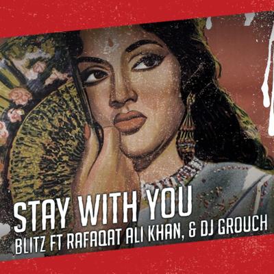 Stay with You (feat. Rafaqat Ali Khan & DJ Grouch) By Blitzkrieg, Rafaqat Ali Khan, DJ Grouch's cover