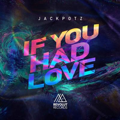 If You Had Love (Radio Edit) By Jackpotz's cover