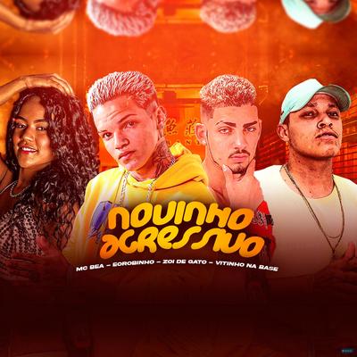 Novinho Agressivo (feat. É o Robinho & Mc Magrinho) (feat. É o Robinho & Mc Magrinho) By Zoi De Gato, MC Bea, Vitinho na Base, É o Robinho, Mc Magrinho's cover