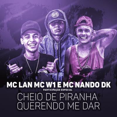 Cheio de piranha querendo me dar (Participação especial de MC W1 e MC Nando DK) By MC Lan, MC Nando DK, MC W1's cover